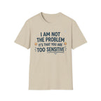"I Am Not the Problem Its that You Are Too Sensitive"