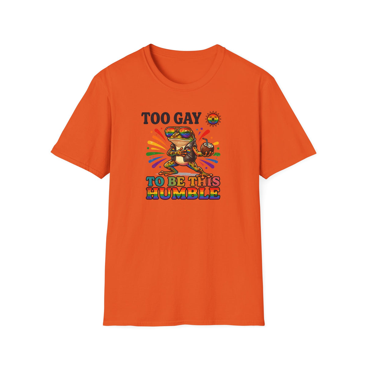 To Gay To Be Humble T-Shirt