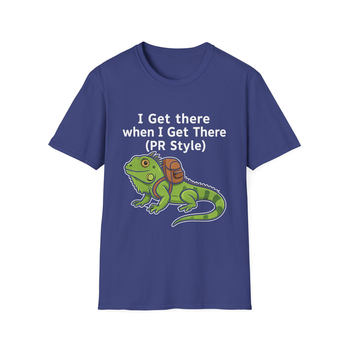 "I Get There When I Get There (PR Style)" Iguana Relaxed Tee