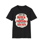 "Voy en busca de una pampana que me dé buen fruto" Spanish Funny Graphic T-Shirt