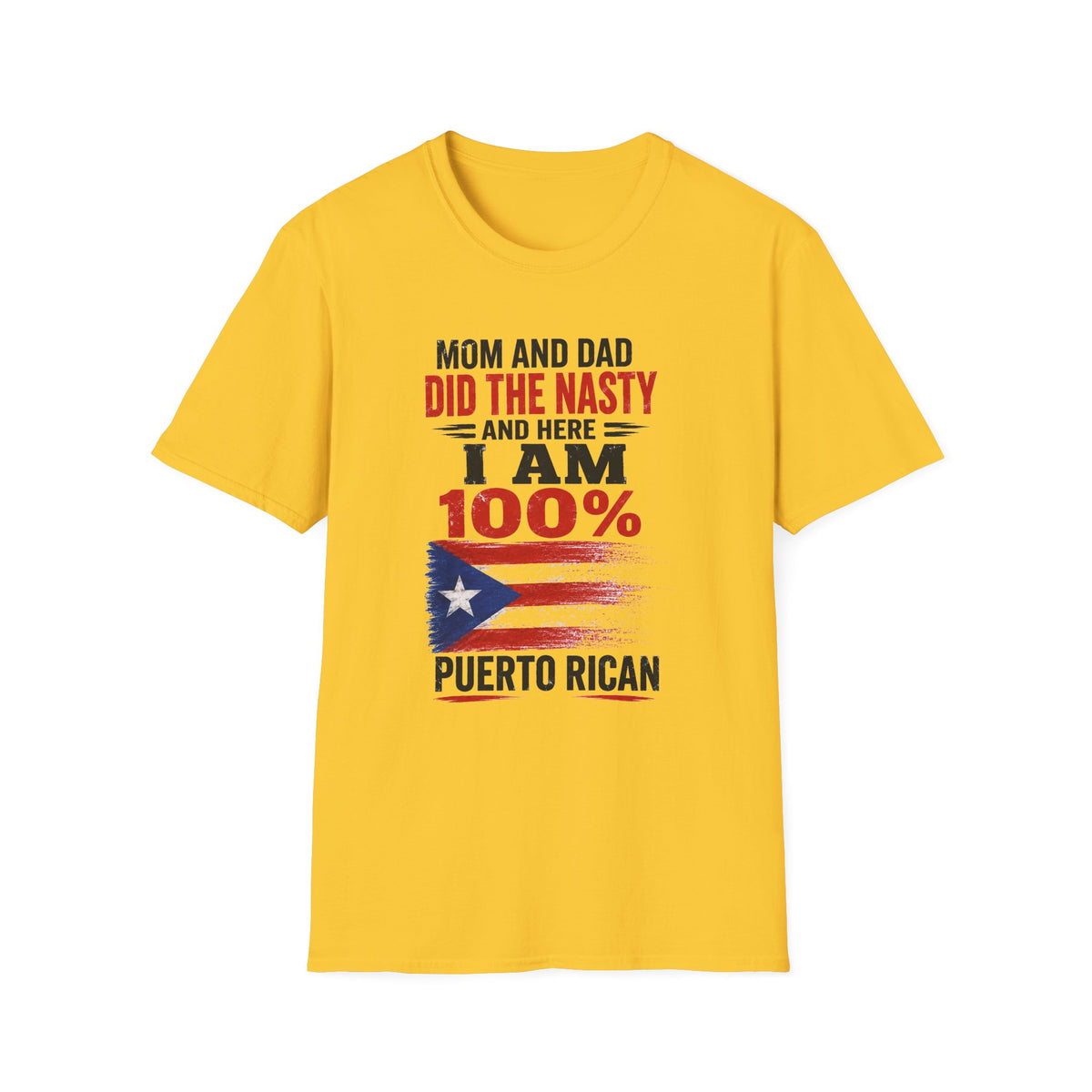 Puerto Rican T-Shirt — “Mom and Dad Did the Nasty and Here I Am 100%” Patriotic Funny Tee