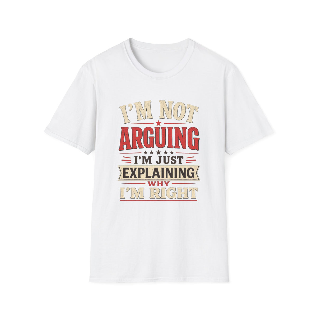 I'm Not Arguing T-Shirt — Funny Retro 'I'm Just Explaining Why I'm Right' Graphic Tee