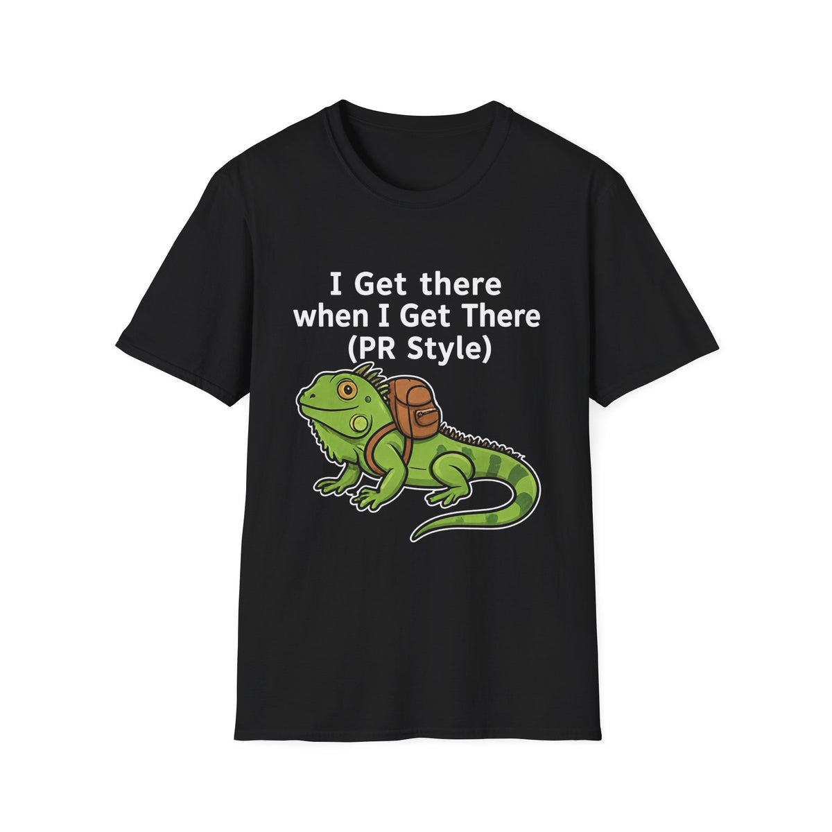 "I Get There When I Get There (PR Style)" Iguana Relaxed Tee