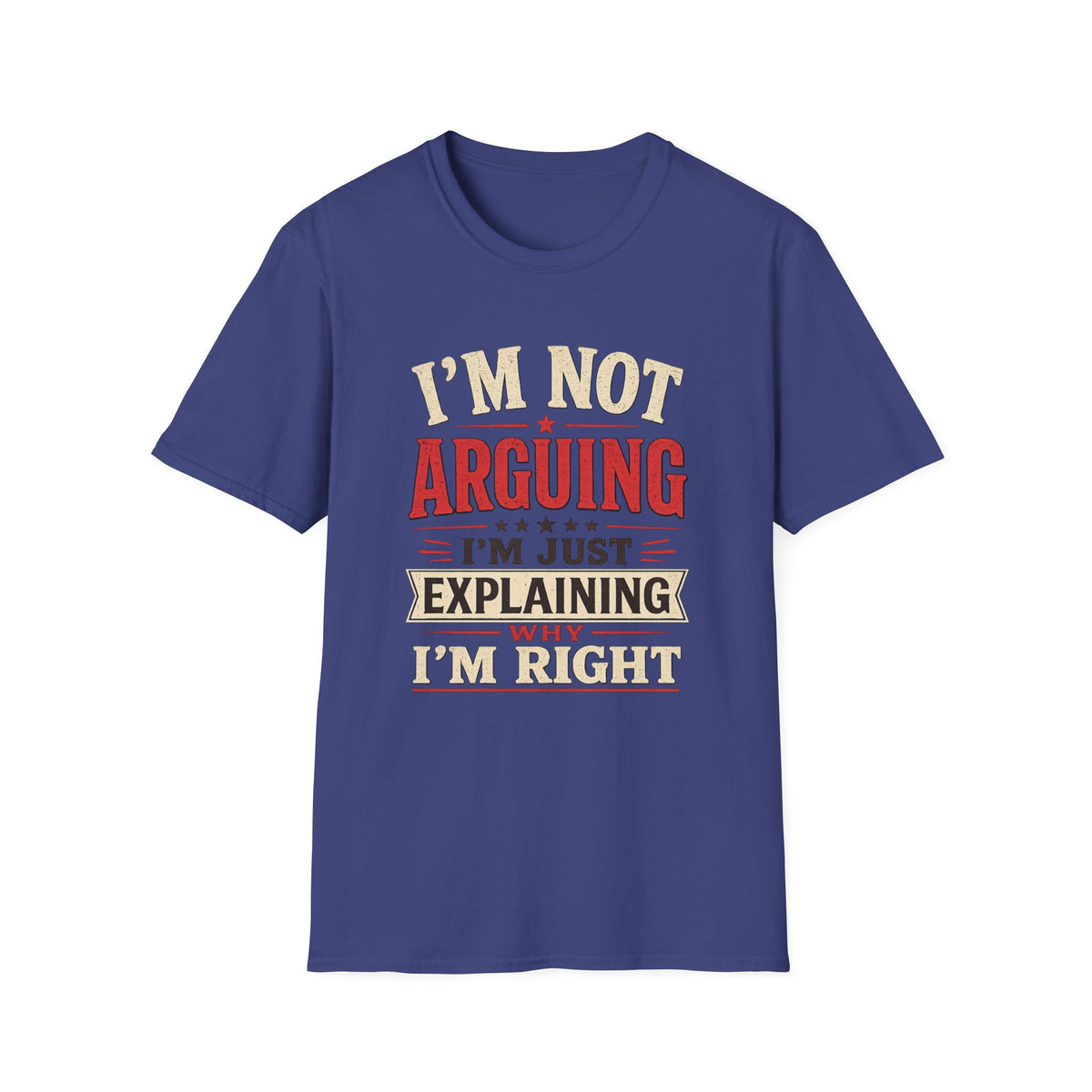 I'm Not Arguing T-Shirt — Funny Retro 'I'm Just Explaining Why I'm Right' Graphic Tee