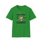 Too Gay To Be This Humble T-Shirt