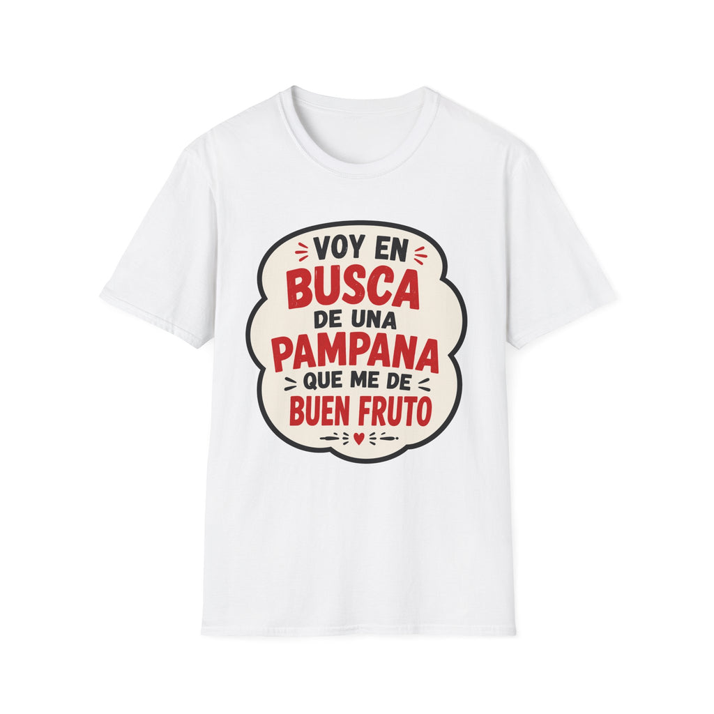 "Voy en busca de una pampana que me dé buen fruto" Spanish Funny Graphic T-Shirt