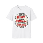 "Voy en busca de una pampana que me dé buen fruto" Spanish Funny Graphic T-Shirt