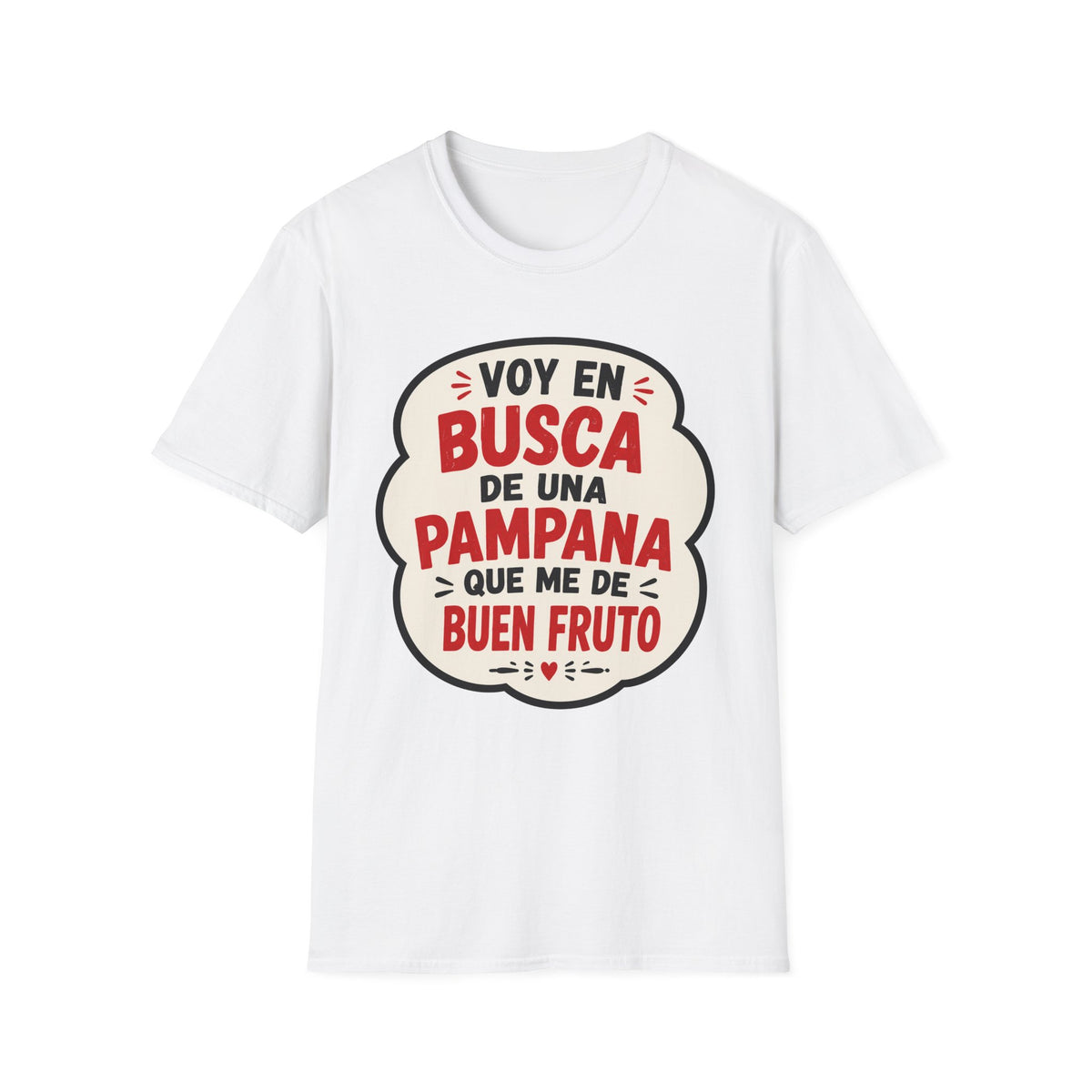 "Voy en busca de una pampana que me dé buen fruto" Spanish Funny Graphic T-Shirt