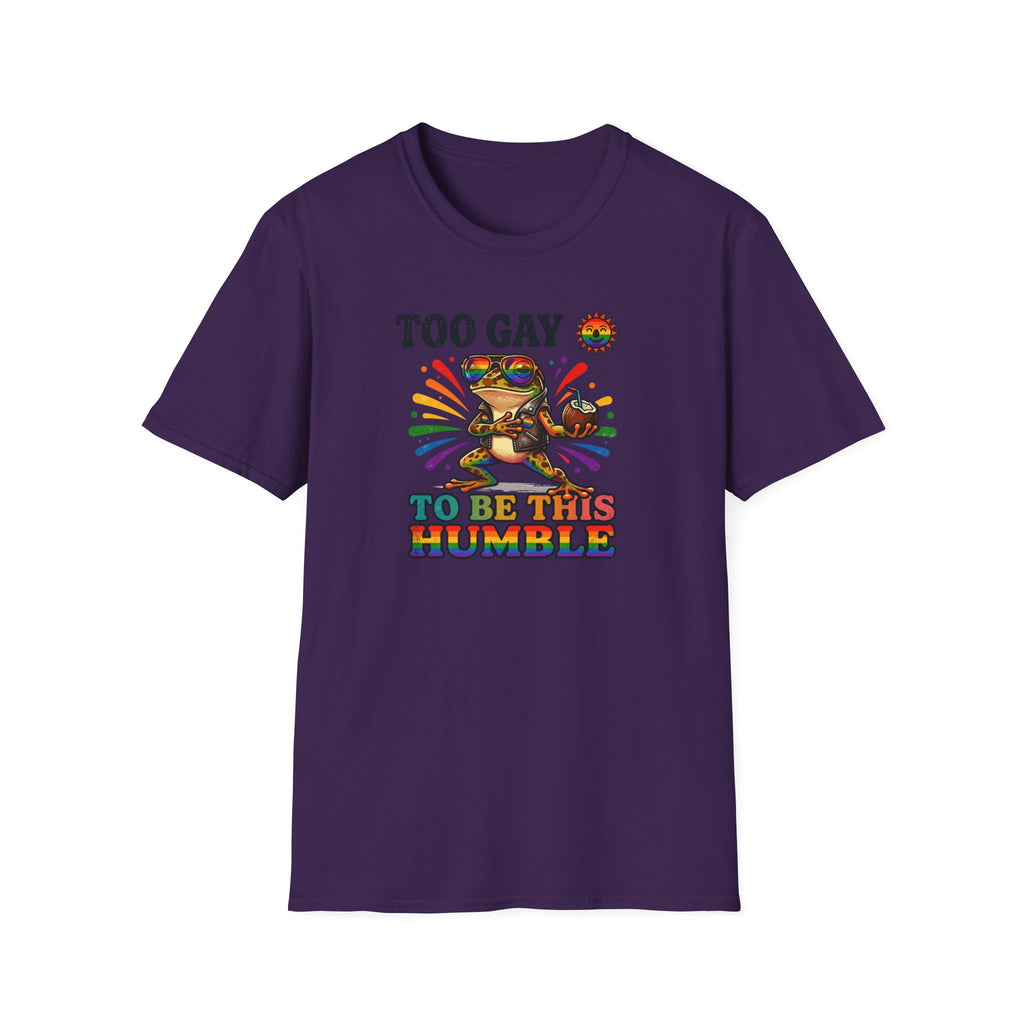 To Gay To Be Humble T-Shirt