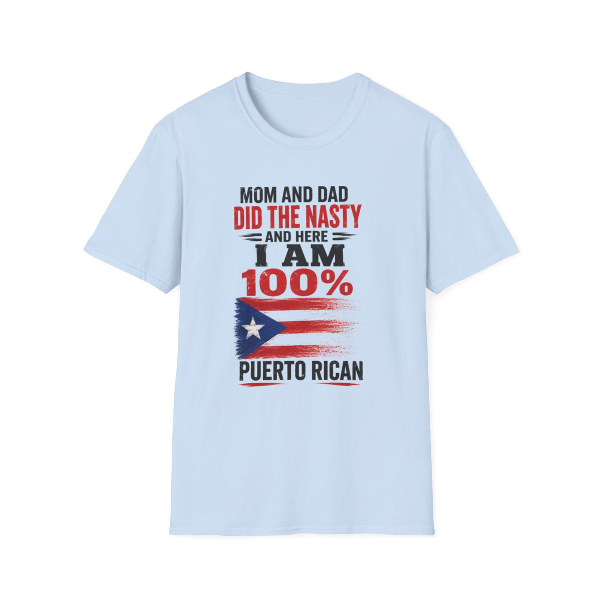 Puerto Rican T-Shirt — “Mom and Dad Did the Nasty and Here I Am 100%” Patriotic Funny Tee