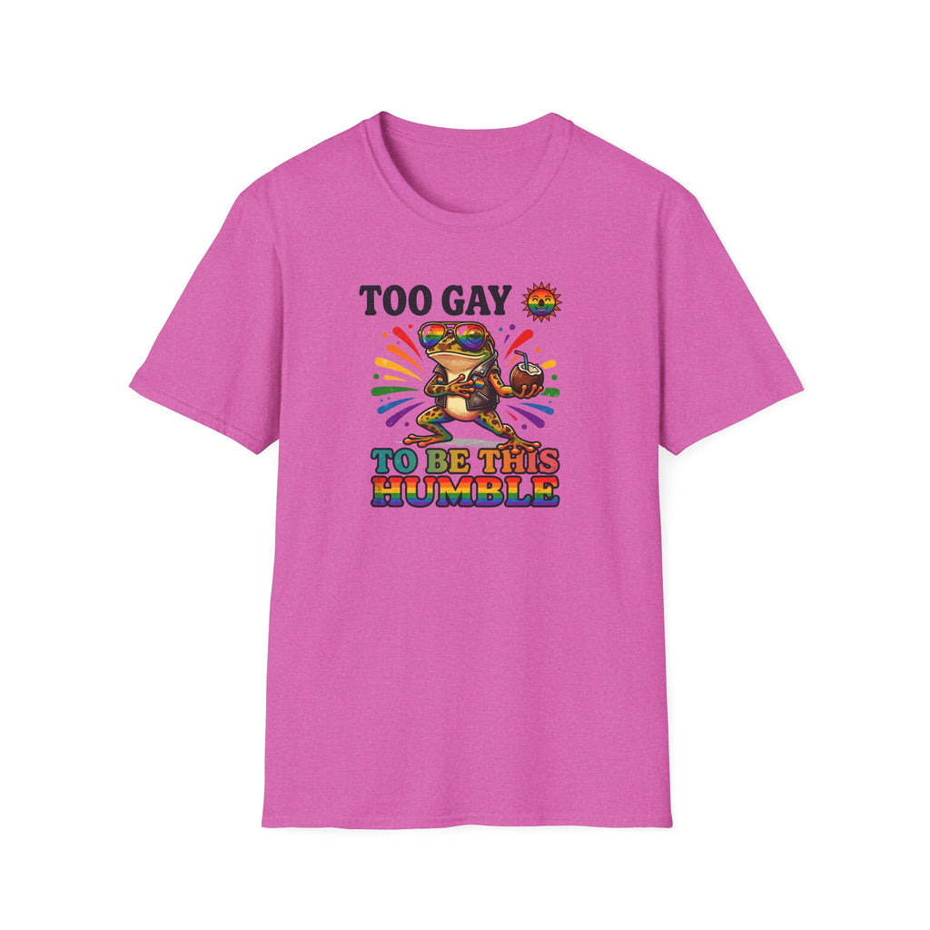 To Gay To Be Humble T-Shirt