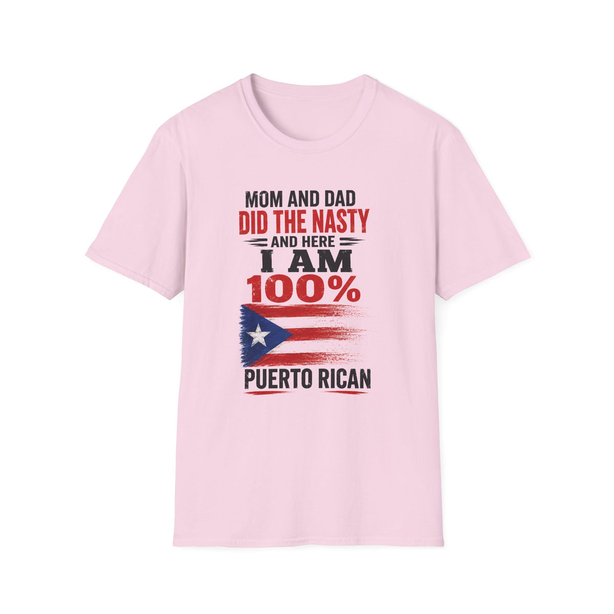 Puerto Rican T-Shirt — “Mom and Dad Did the Nasty and Here I Am 100%” Patriotic Funny Tee