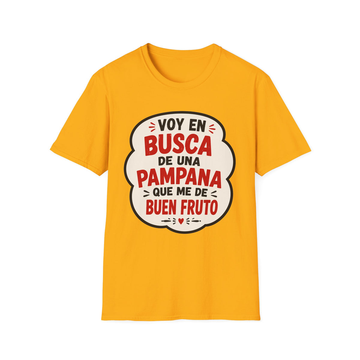 "Voy en busca de una pampana que me dé buen fruto" Spanish Funny Graphic T-Shirt