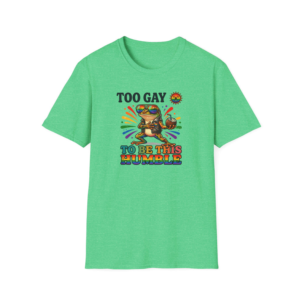 To Gay To Be Humble T-Shirt
