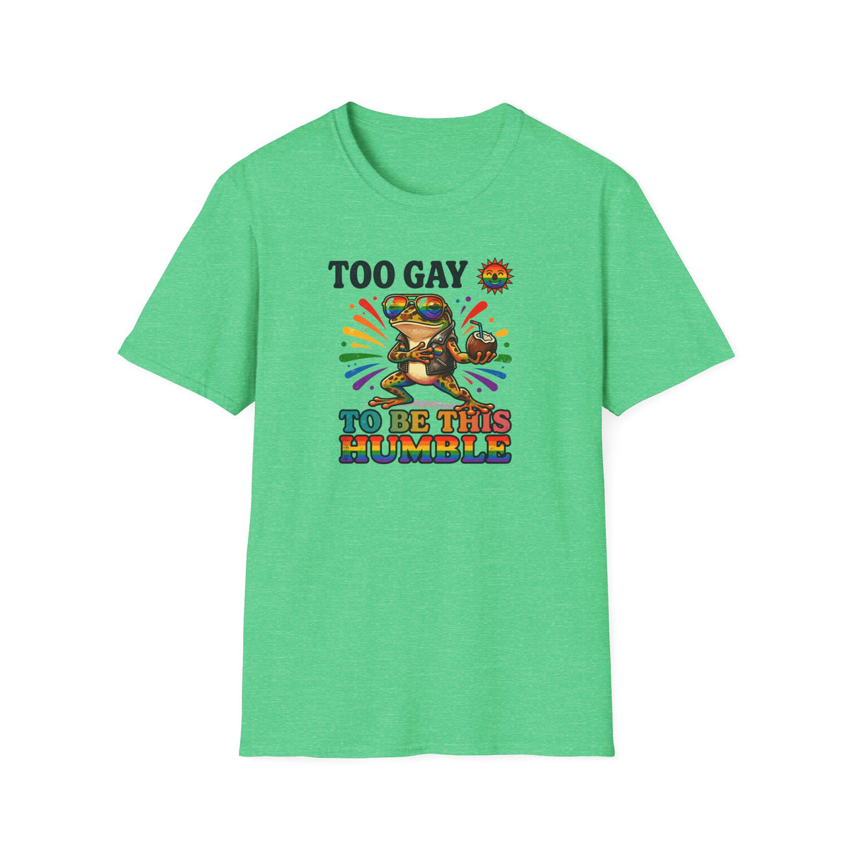 To Gay To Be Humble T-Shirt