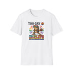 To Gay To Be Humble T-Shirt