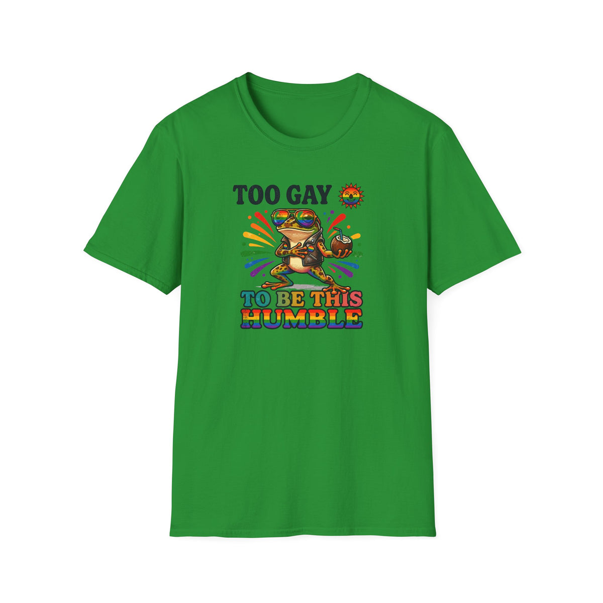 To Gay To Be Humble T-Shirt