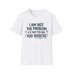 "I Am Not the Problem Its that You Are Too Sensitive"