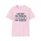 "I Am Not the Problem Its that You Are Too Sensitive"