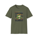 Too Gay To Be This Humble T-Shirt