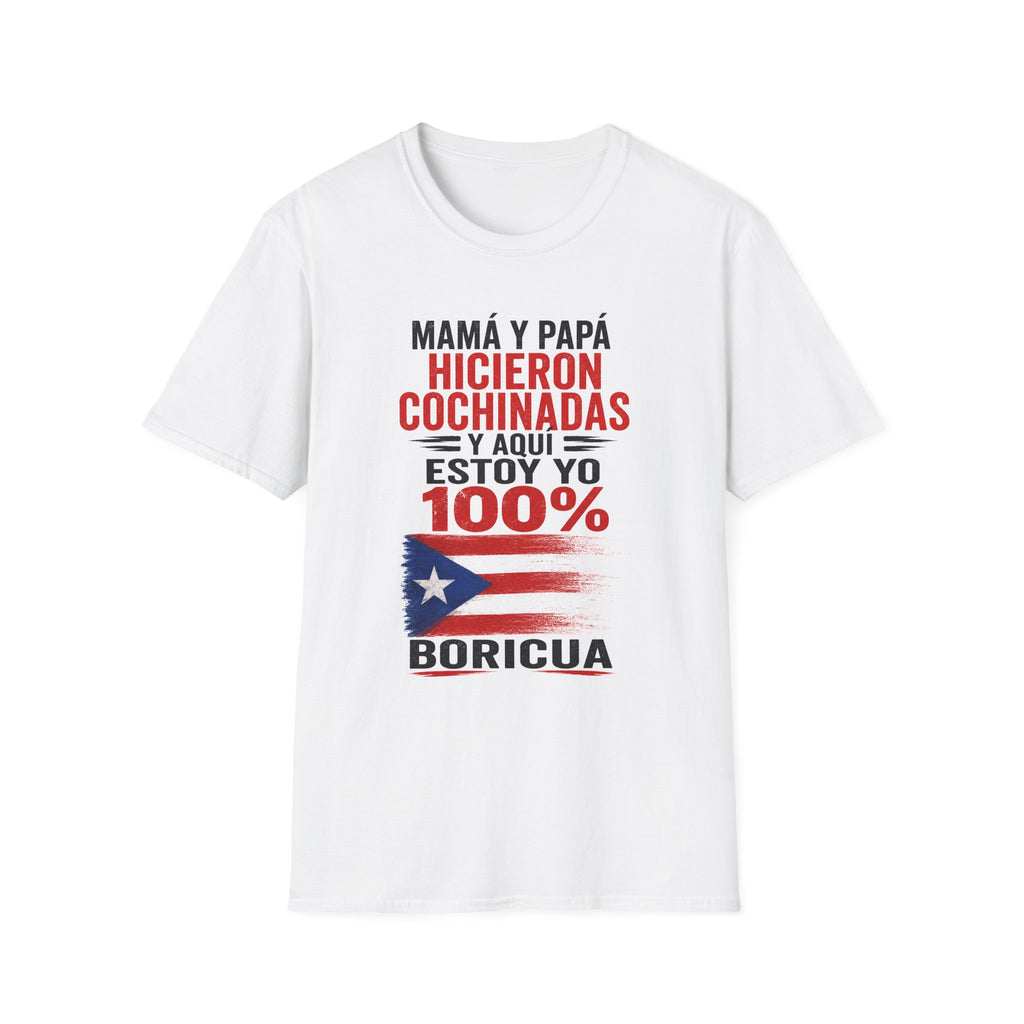 MamÁ y PapÁ Hicieron Cochinadas  100% Boricua Puerto Rican Pride T-Shirt