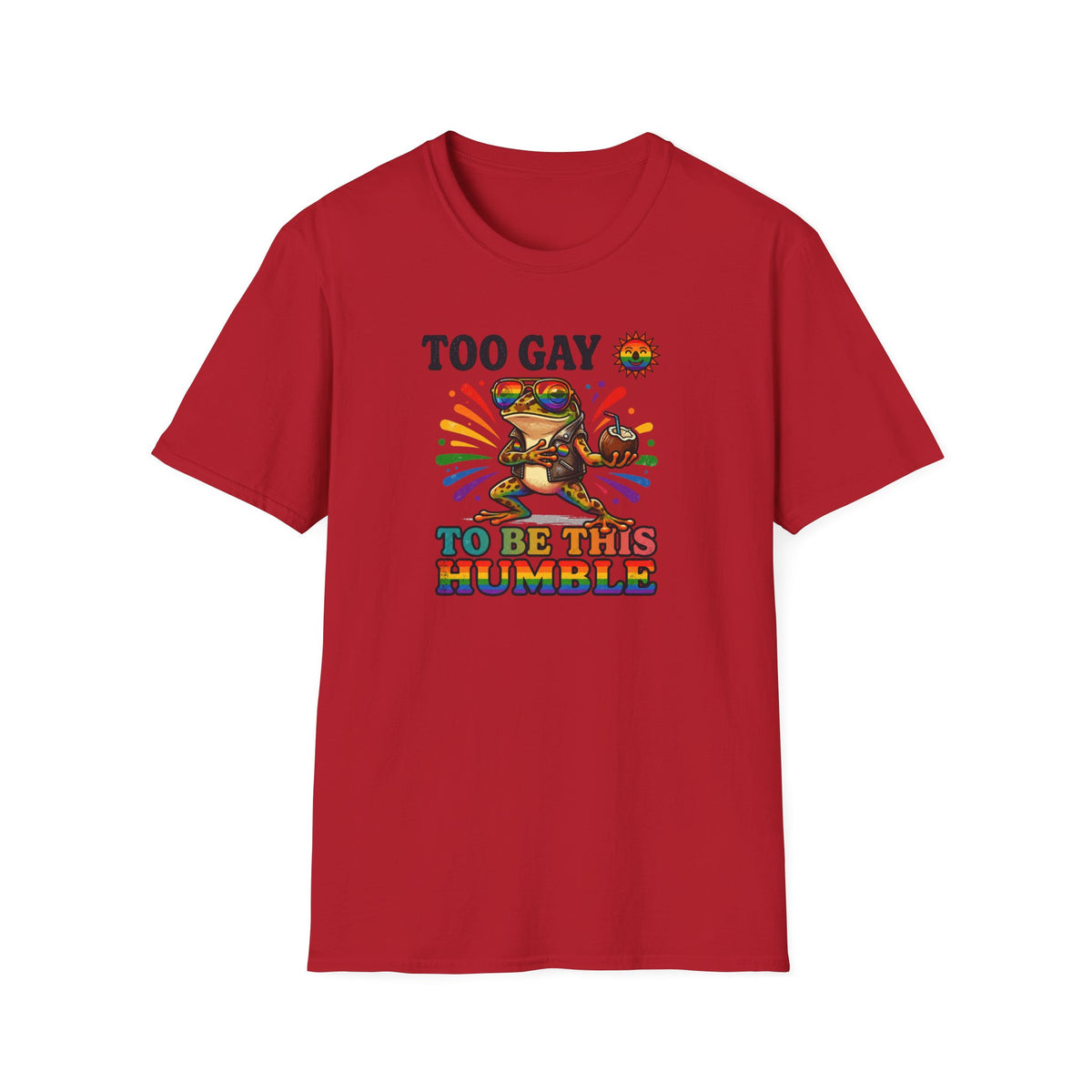 To Gay To Be Humble T-Shirt