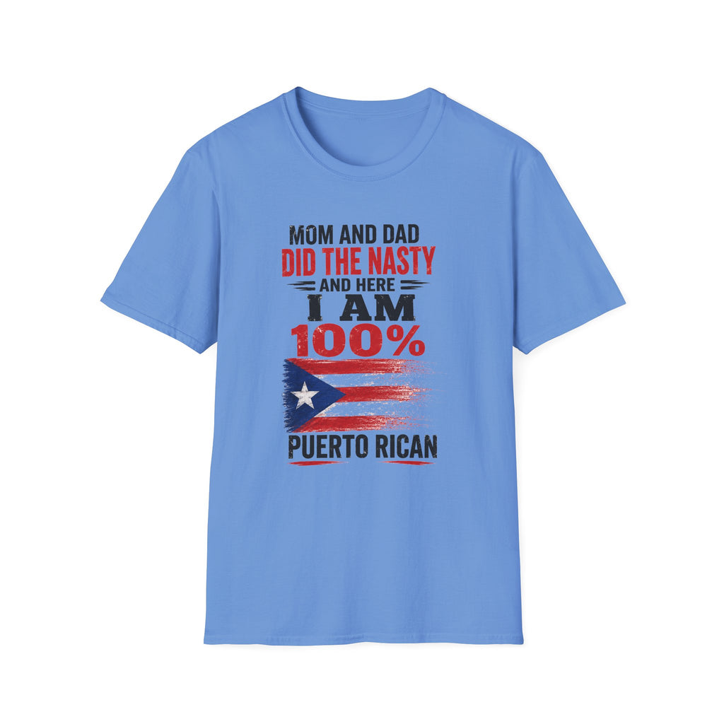 Puerto Rican T-Shirt — “Mom and Dad Did the Nasty and Here I Am 100%” Patriotic Funny Tee