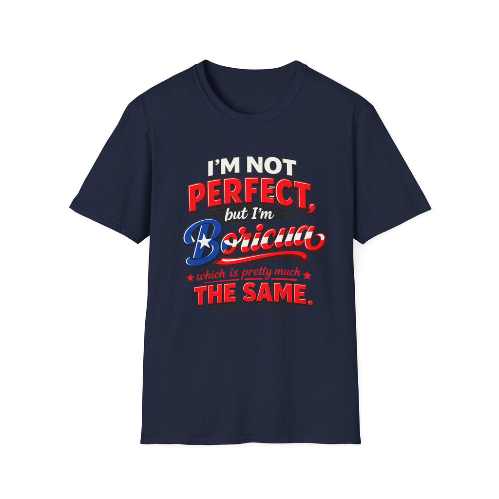 I'm Not Perfect but I'm Boricua which is pretty much the same