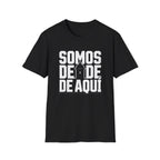 Somos De Aquí T-Shirt — Latino Pride Puerto Rican Neighborhood Tee