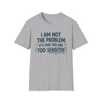 "I Am Not the Problem Its that You Are Too Sensitive"