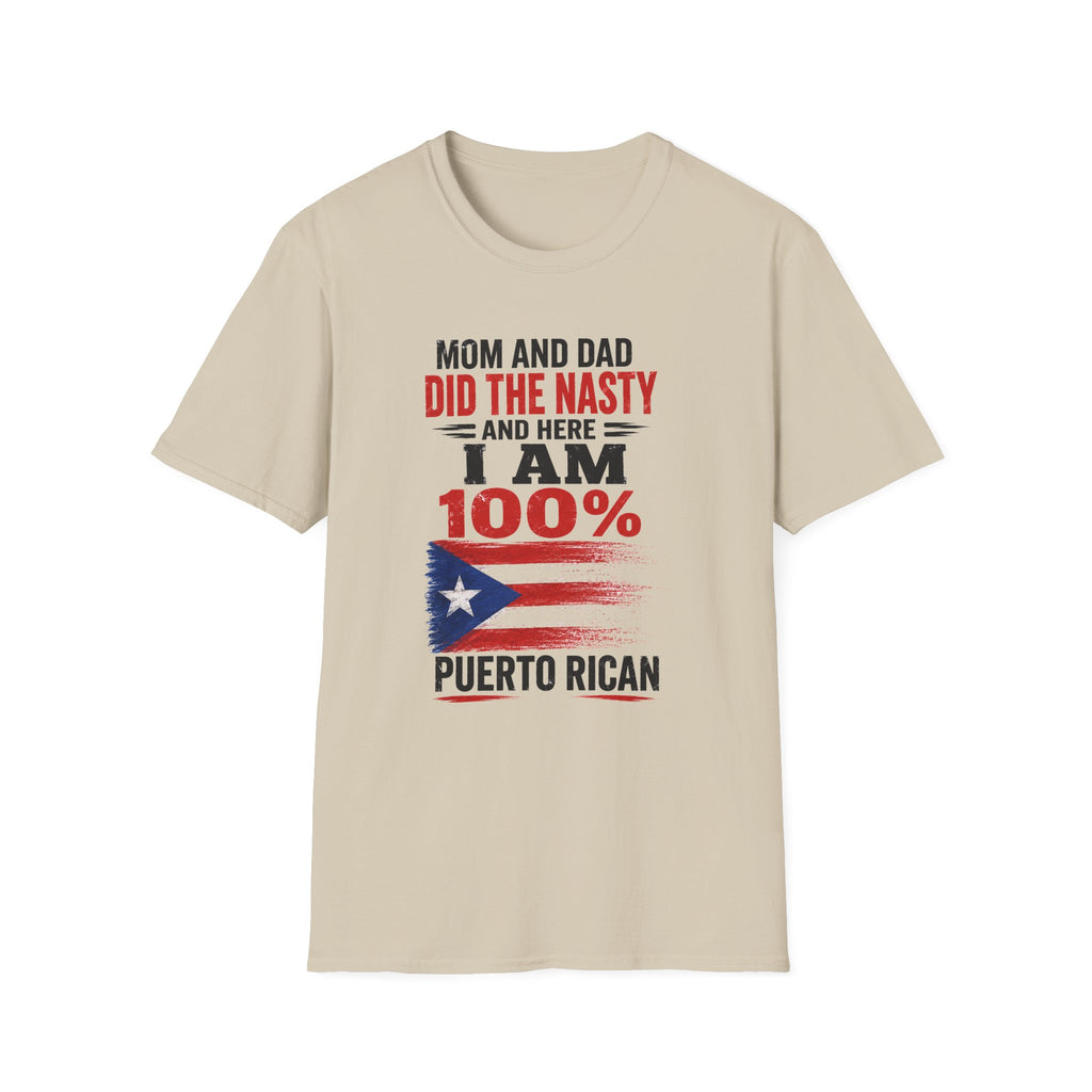 Puerto Rican T-Shirt — “Mom and Dad Did the Nasty and Here I Am 100%” Patriotic Funny Tee