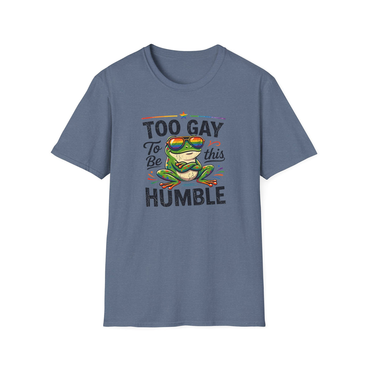 Too Gay To Be This Humble T-Shirt