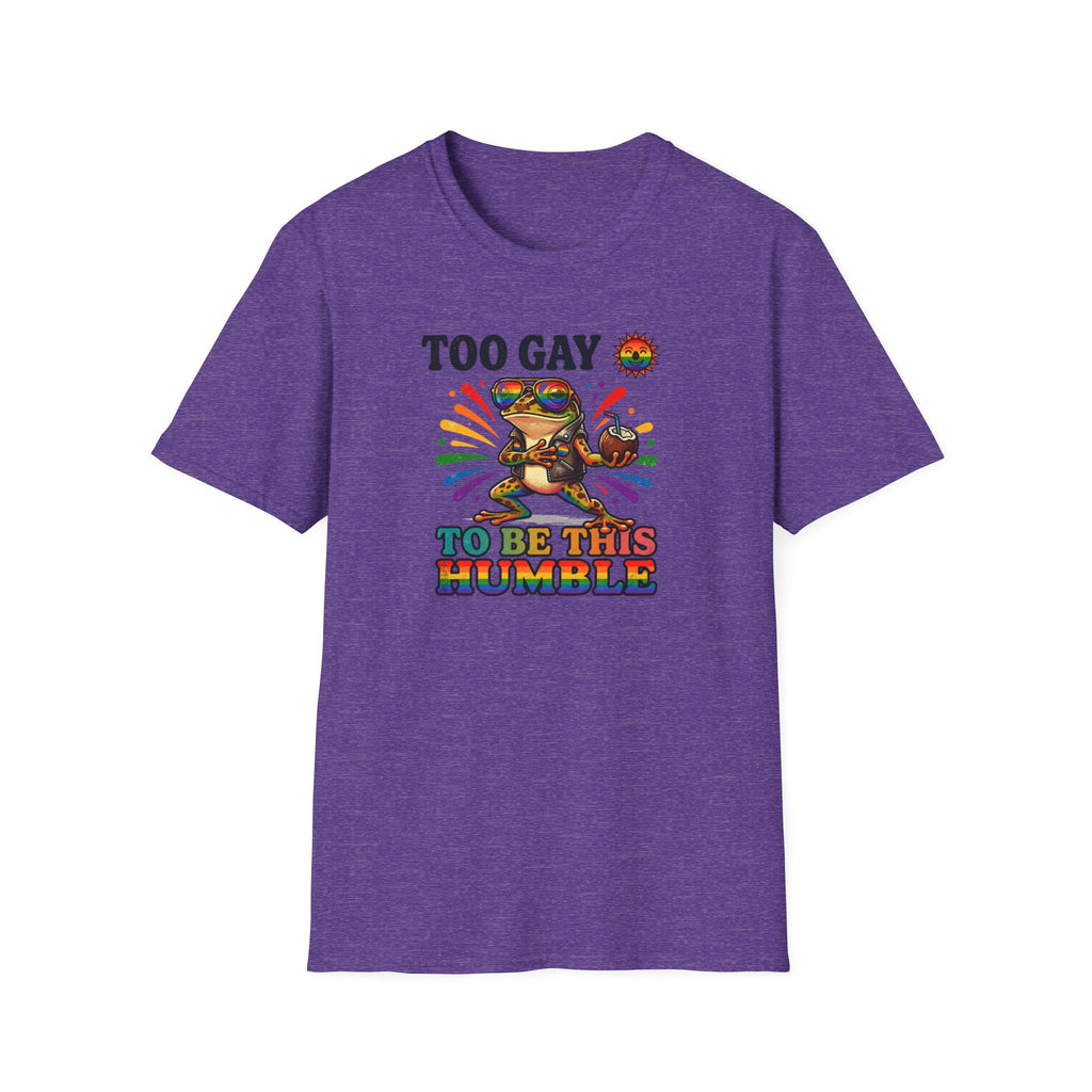 To Gay To Be Humble T-Shirt