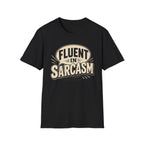 FLUENT IN SARCASM T-Shirt