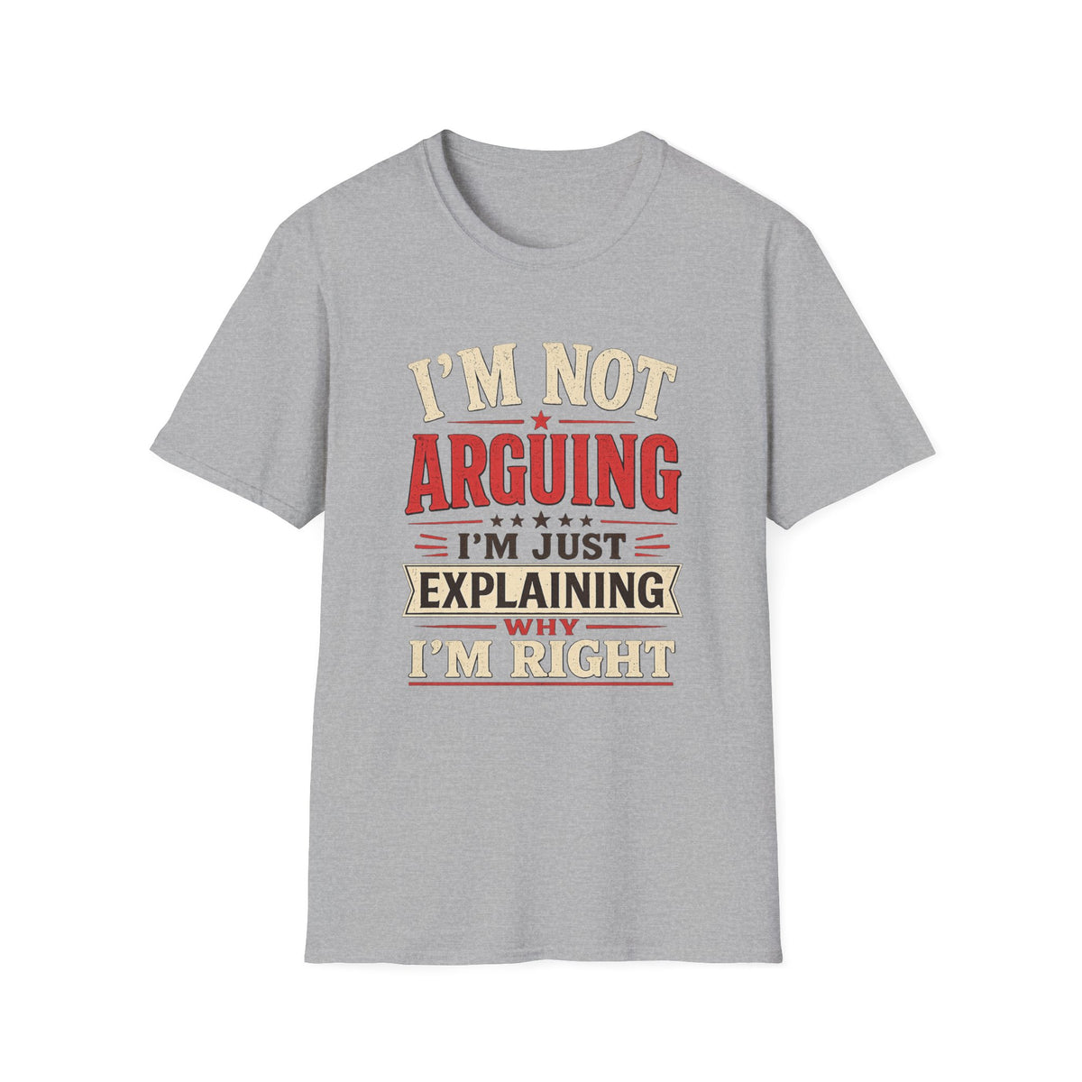 I'm Not Arguing T-Shirt — Funny Retro 'I'm Just Explaining Why I'm Right' Graphic Tee