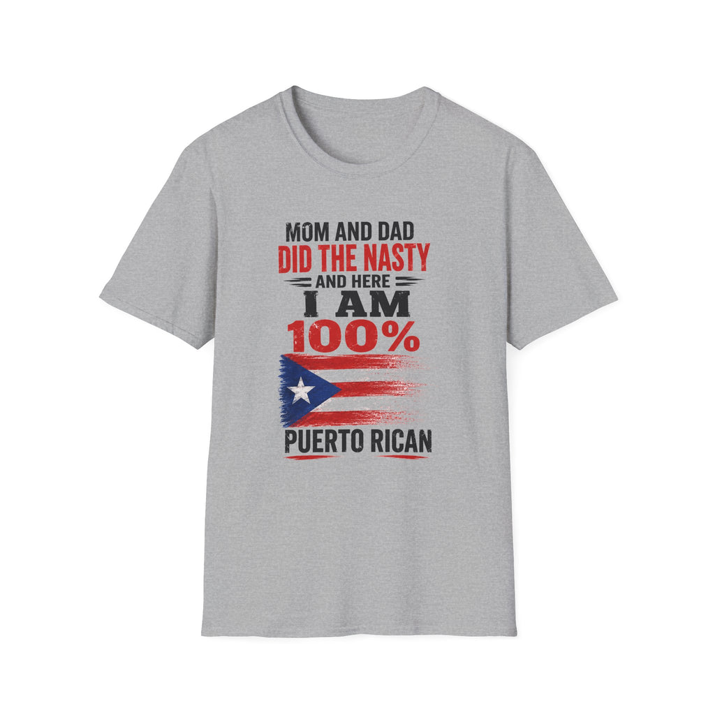 Puerto Rican T-Shirt — “Mom and Dad Did the Nasty and Here I Am 100%” Patriotic Funny Tee