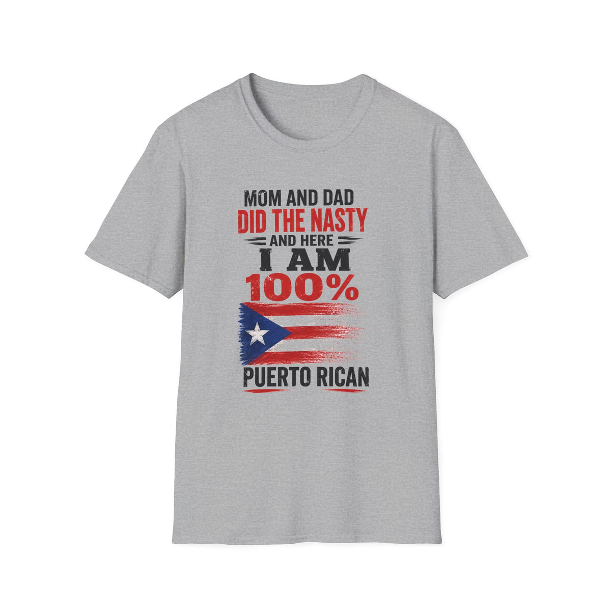 Puerto Rican T-Shirt — “Mom and Dad Did the Nasty and Here I Am 100%” Patriotic Funny Tee