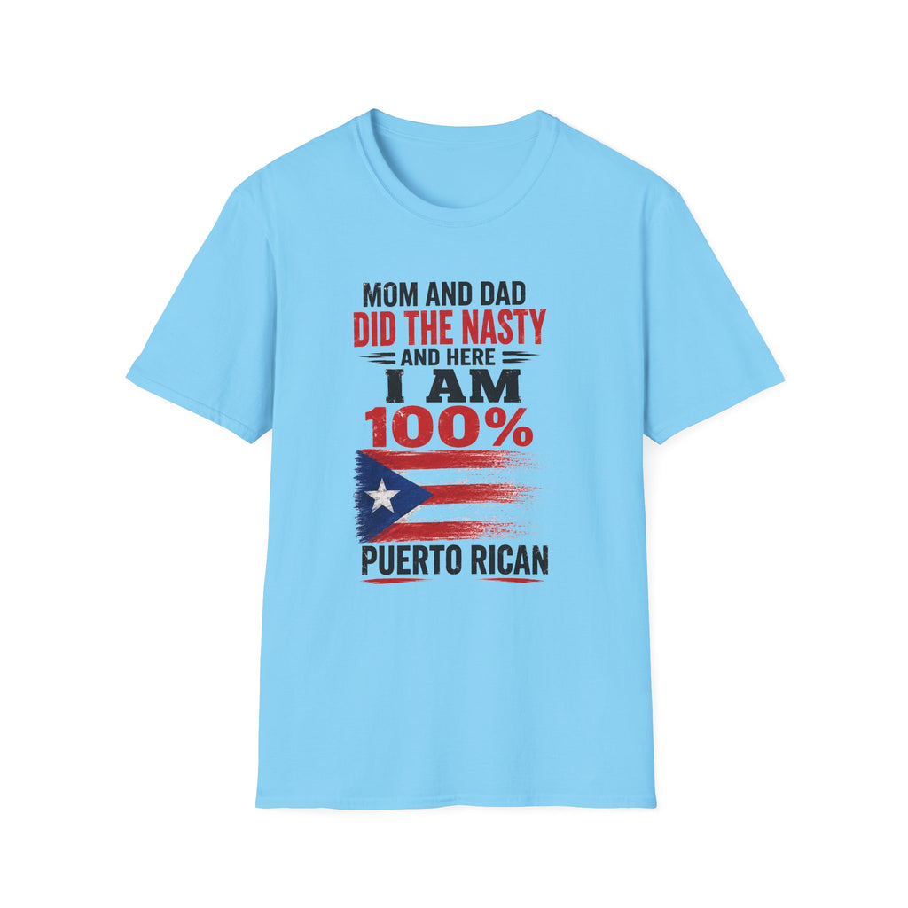 Puerto Rican T-Shirt — “Mom and Dad Did the Nasty and Here I Am 100%” Patriotic Funny Tee