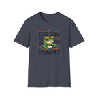 Too Gay To Be This Humble T-Shirt